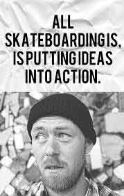 skateboarding-quotes-skateboarding-is-putting-ideas-into-action
