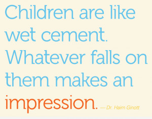 Child Love Impression Sayings Children Are Like Wet Cement