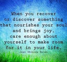 make room in your life for what brings you joy and nourishes your soul