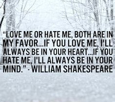 Love me or hate me. Both are in my favor ... If you love me, I'll ...