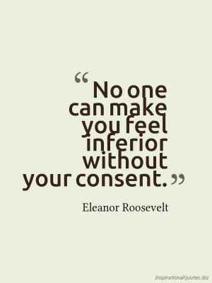 Eleanor Roosevelt quote no one can make you feel bad but you