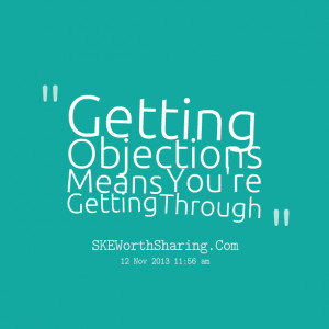 Quotes Picture: getting objections means you're getting through