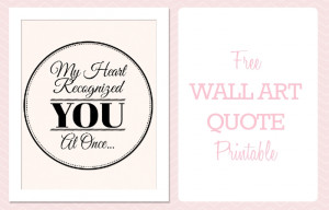 Free Printable Wall Art Quote: My Heart Recognized You At Once