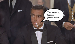 The name is James. James Bond” -James Bond