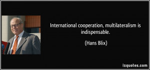 International cooperation, multilateralism is indispensable. - Hans ...