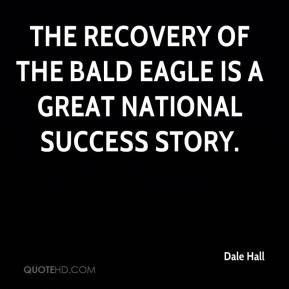 ... Hall - The recovery of the bald eagle is a great national success