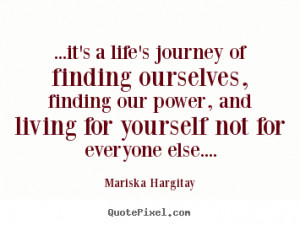 Mariska Hargitay picture quotes - ...it's a life's journey of finding ...