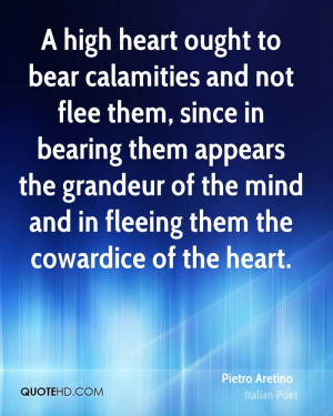 high heart ought to bear calamities and not flee them, since in ...