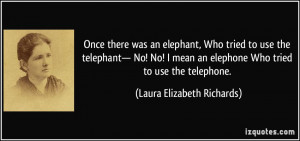Once there was an elephant, Who tried to use the telephant— No! No ...
