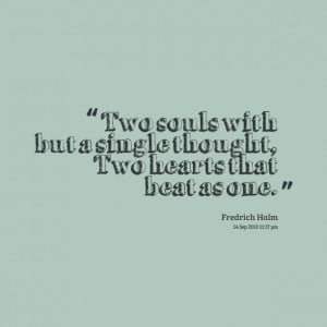 Quotes Picture: two souls with but a single thought, two hearts that ...
