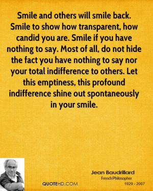 Smile and others will smile back. Smile to show how transparent, how ...