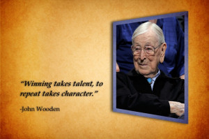Winning takes talent... -John Wooden Quote
