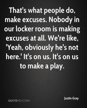 People Do, Make Excuses. Nobody In Our Locker Room Is Making Excuses ...