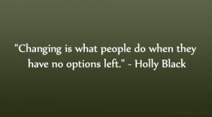 ... is what people do when they have no options left.” – Holly Black
