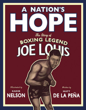 ... Nation's Hope: the story of boxing legend Joe Lewis by Matt De La Pena