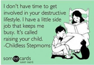 pretty ok with being a childless stepmom anymore.
