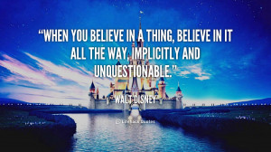 quote-Walt-Disney-when-you-believe-in-a-thing-believe-42167.png