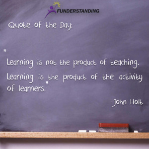 Learning is not the product of teaching. Learning is the product of ...