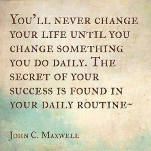 ... secret of your success is found in your daily routine.” via Tumblr