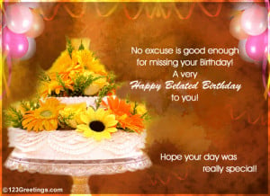 wonderful and warm belated birthday wish for someone close to your ...