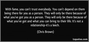 ... to their life. It's not a relationship-it's a leech. - Chris Brown
