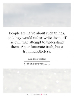 ... them. An unfortunate truth, but a truth nonetheless. Picture Quote #1