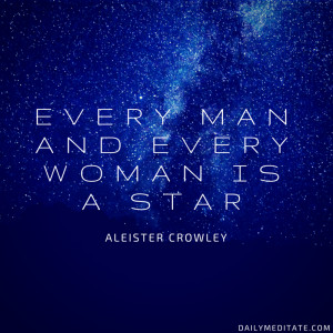 ... Quote 93: “Every Man And Every Woman Is A Star.” – Aleister