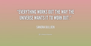 quote-Sandra-Bullock-everything-works-out-the-way-the-universe-253585 ...