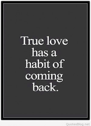 ... archives love quotes true love has a habit of coming back quote