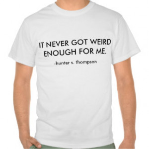 Hunter S. Thompson Gonzo Journalism Quote Shirt