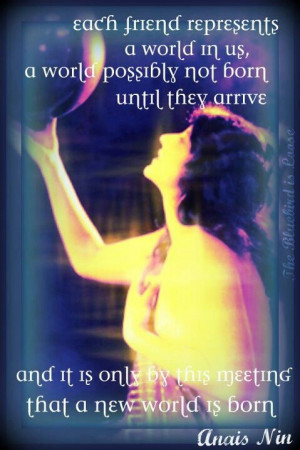 Anais Nin quote about friends--I used to have this up on my wall in ...