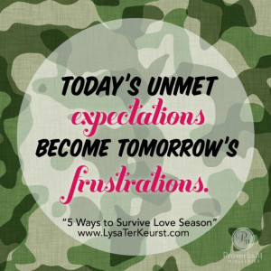 Today's unmet expectations become tomorrow's frustrations.