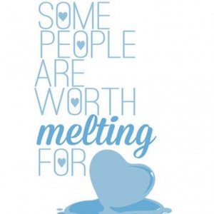 some people are worth melting for - Google Search