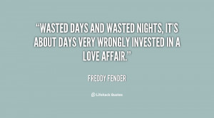 Wasted Days and Wasted Nights, it's about days very wrongly invested ...