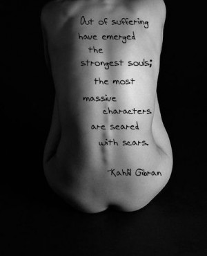 out of suffering have emerged the strongest souls the most