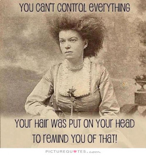 Funny Quotes Hair Quotes Control Quotes Funny Hair Quotes