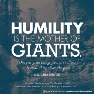 Humility is the mother of giants...