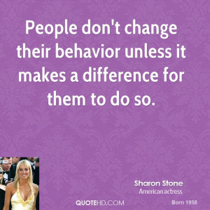 People don't change their behavior unless it makes a difference for ...
