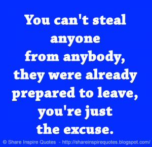 You can't steal anyone from anybody, they were already prepared to ...