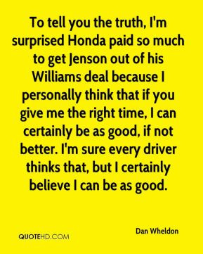 Dan Wheldon - To tell you the truth, I'm surprised Honda paid so much ...