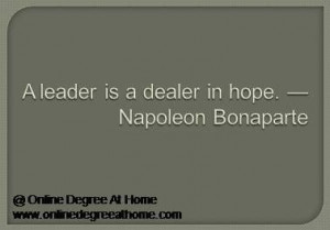 leadership quotes. A leader is a dealer in hope. —Napoleon Bonaparte ...