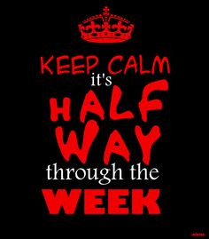 KEEP CALM IT'S HALF WAY THROUGH THE WEEK - created by eleni More