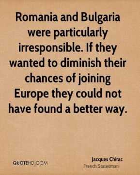 Jacques Chirac - Romania and Bulgaria were particularly irresponsible ...