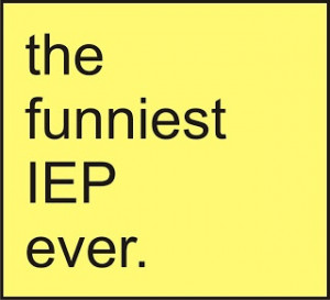 Ways to make your next IEP awesome--hilarious (and a little off color ...