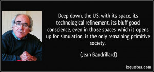 Deep down, the US, with its space, its technological refinement, its ...