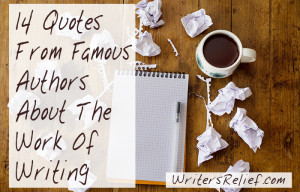Quotes From Famous Authors About The Work Of Writing - Writer's Relief ...