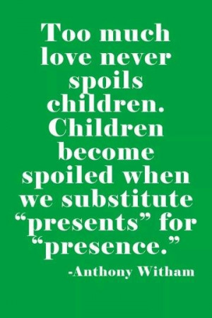 Children become spoiled when...