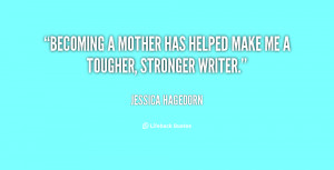 File Name : quote-Jessica-Hagedorn-becoming-a-mother-has-helped-make ...