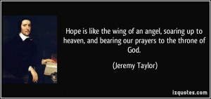 Hope is like the wing of an angel, soaring up to heaven, and bearing ...