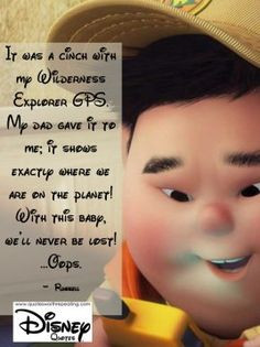 ... this baby, we’ll never be lost! …Oops. - Russell Disney Quote 56